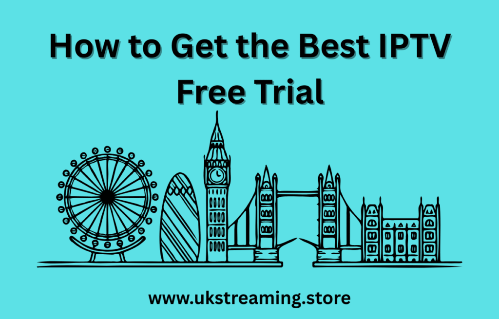 How to Get the Best IPTV Free Trial
