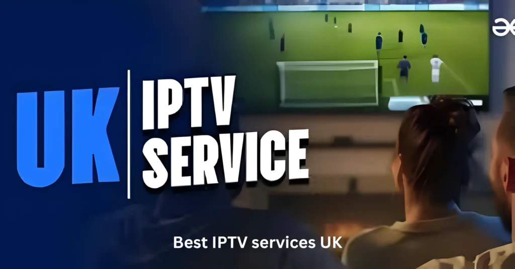 Best IPTV services UK