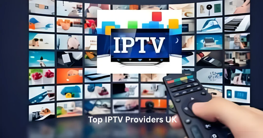 Top IPTV Providers UK