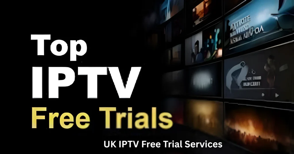 UK IPTV Free Trial Services