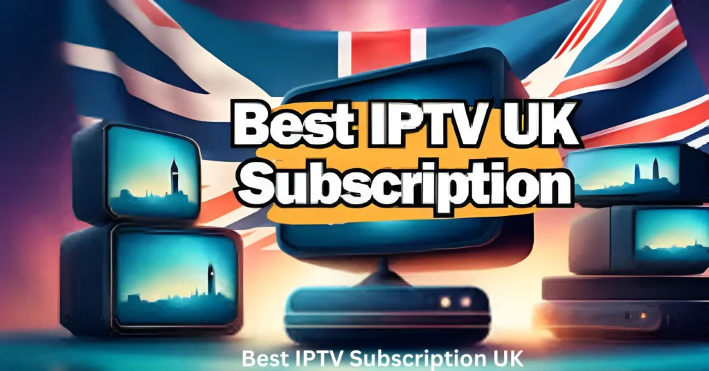 IPTV Subscription UK