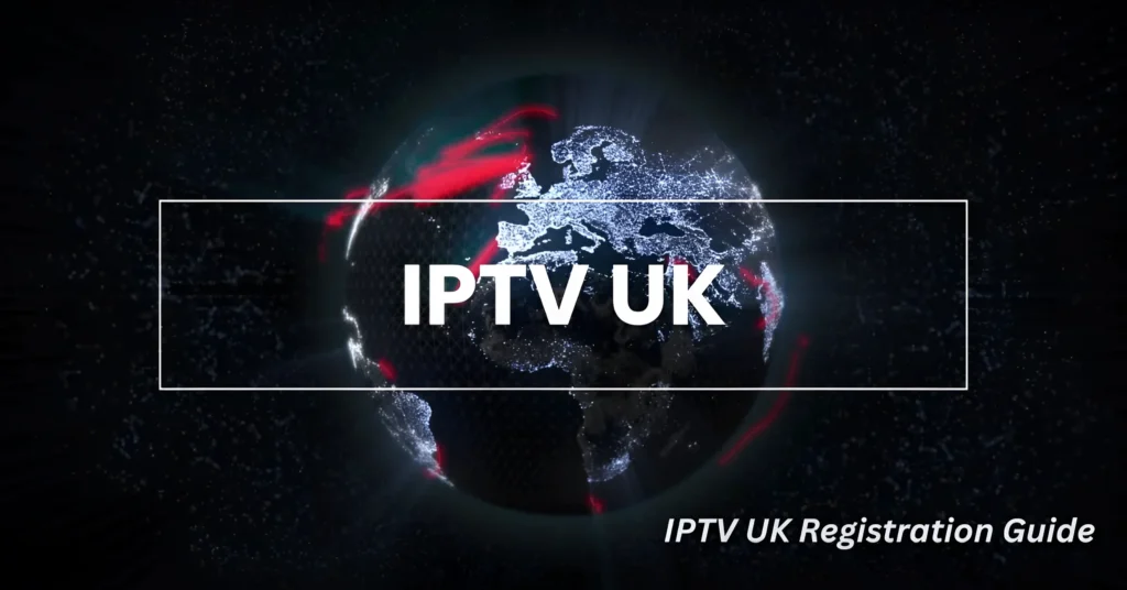 IPTV UK Registration Guide
