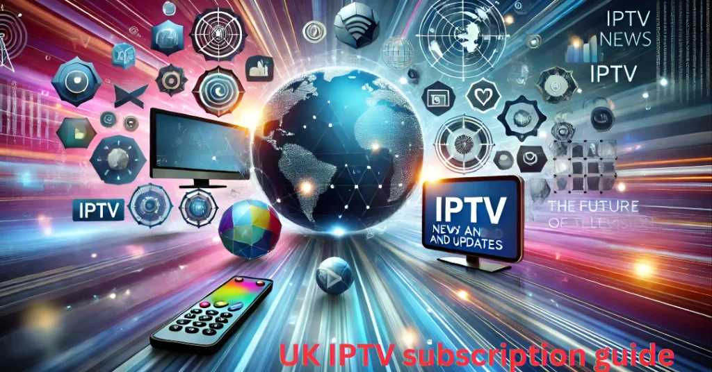 UK IPTV subscription guide